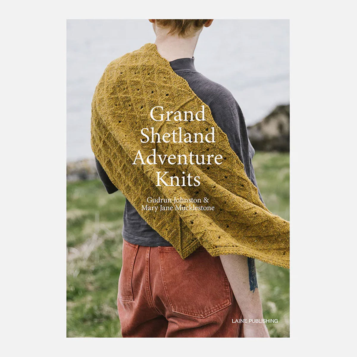 Laine Magazine Gudrun Johnston and Mary Jane Mucklestone Books - Grand Shetland Adventure Knits - Extra Image
